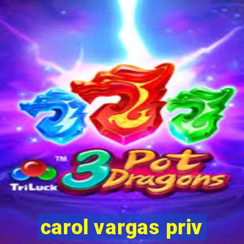 carol vargas priv